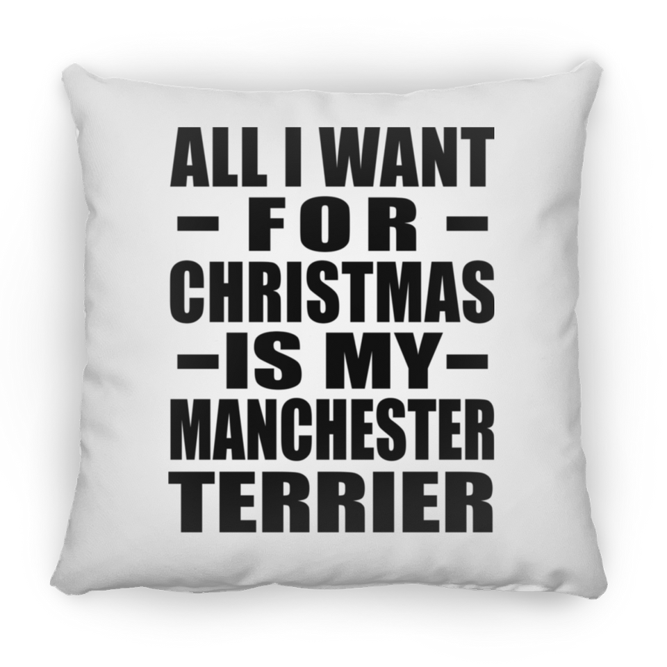 All I Want For Christmas Is My Manchester Terrier - Throw Pillow