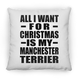 All I Want For Christmas Is My Manchester Terrier - Throw Pillow