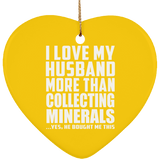 I Love My Husband More Than Collecting Minerals - Heart Ornament