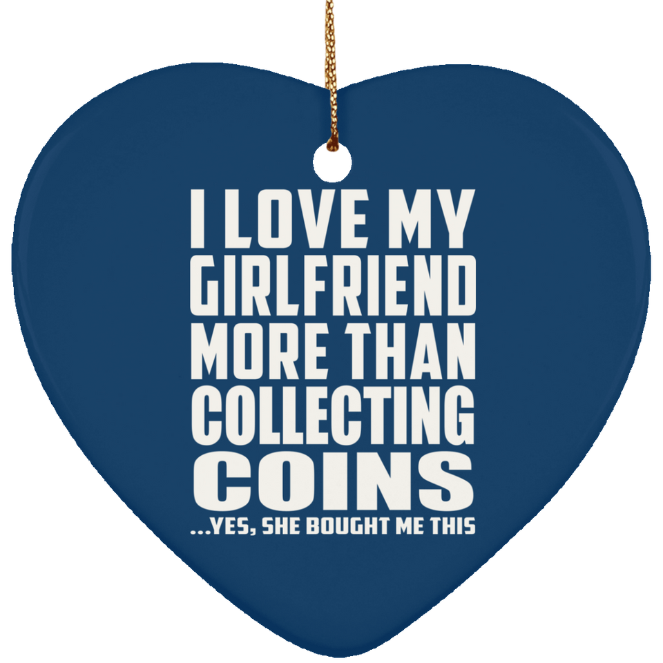 I Love My Girlfriend More Than Collecting Coins - Heart Ornament
