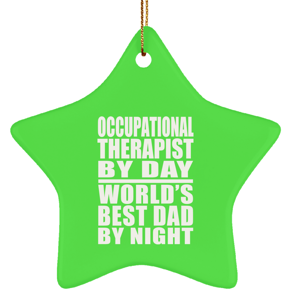 Occupational Therapist By Day World's Best Dad By Night - Star Ornament