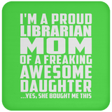 Proud Librarian Mom Of Awesome Daughter - Drink Coaster
