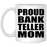Proud Bank Teller Mom - 11oz Coffee Mug
