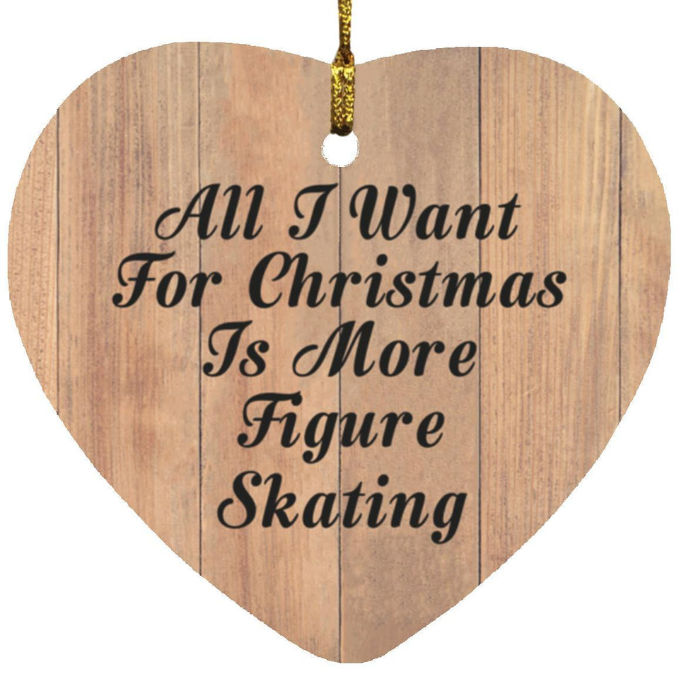 All I Want For Christmas Is More Figure Skating - Heart Ornament C