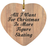 All I Want For Christmas Is More Figure Skating - Heart Ornament C