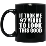 97th Birthday Took Me 97 Years To Look This Good - 11 Oz Coffee Mug Black