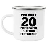 20th Birthday I'm Not 20 I'm 18 With 2 Years Experience - 12oz Camping Mug