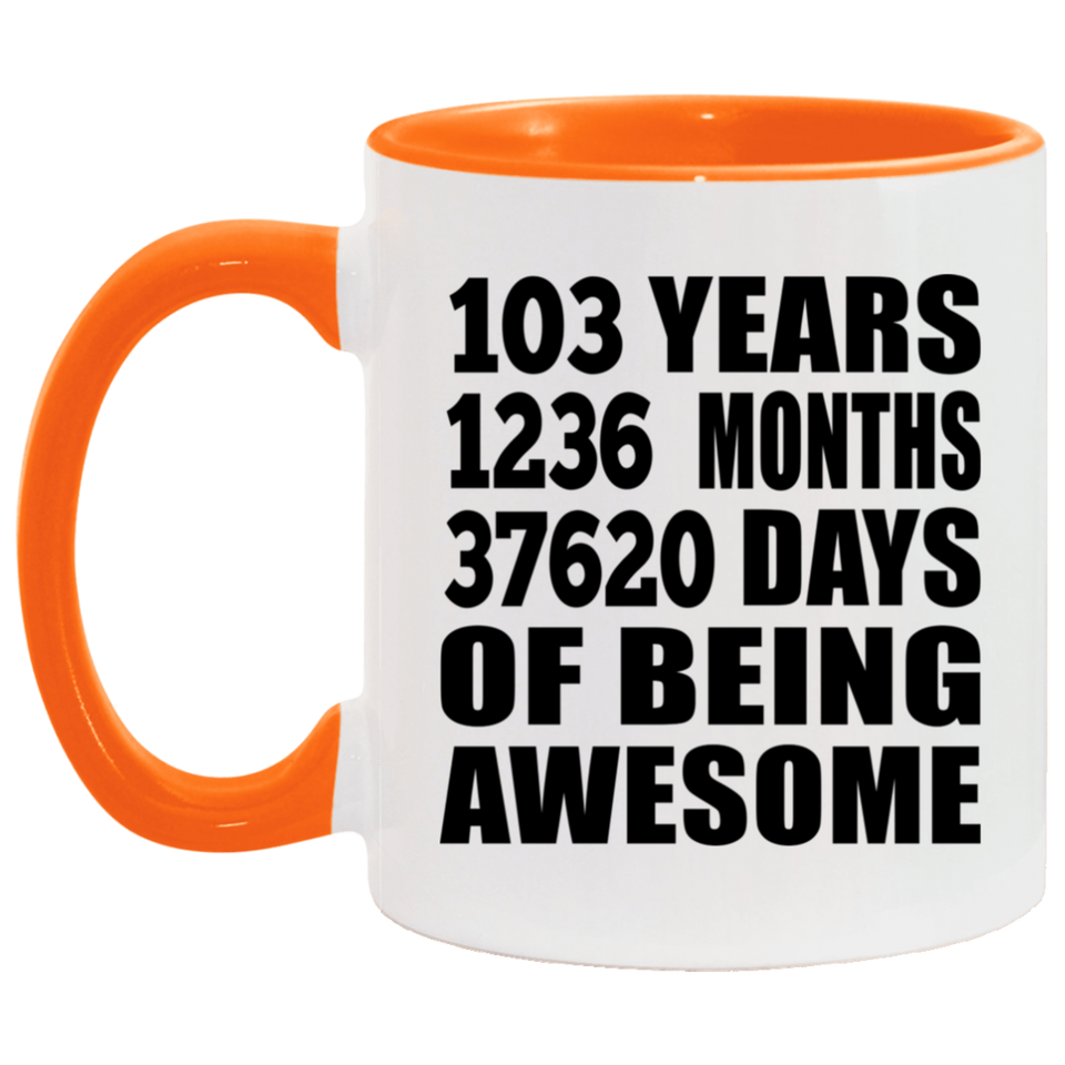 103rd Birthday 103 Years 1236 Months 37620 Days Of Awesome - 11oz Accent Mug Orange