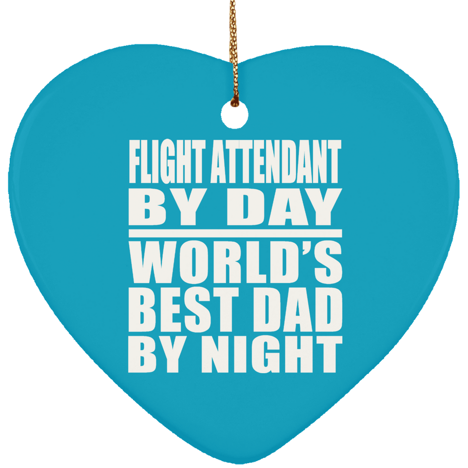 Flight Attendant By Day World's Best Dad By Night - Heart Ornament