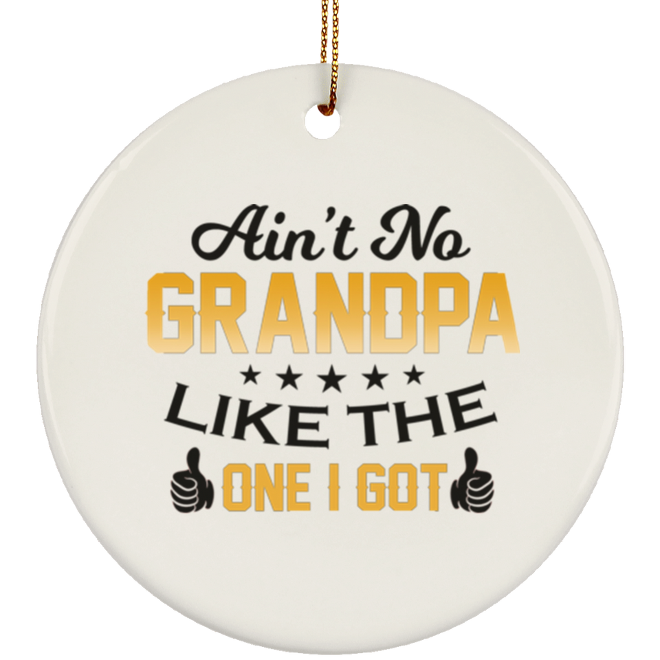 Ain't No Grandpa Like The One I Got - Ornament