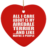 All I Care About Is My Airedale Terrier - Heart Ornament