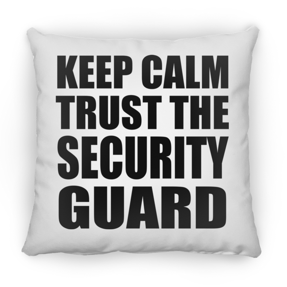Keep Calm and Trust The Security Guard - Throw Pillow