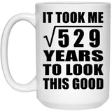 23rd Birthday Took Square Root of 529 Years To Look Good - 15oz Coffee Mug