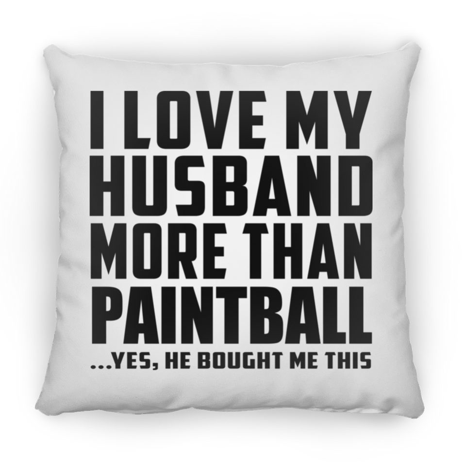 I Love My Husband More Than Paintball - Throw Pillow
