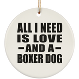 All I Need Is Love And A Boxer Dog - Circle Ornament