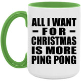 All I Want For Christmas Is More Ping Pong - 15oz Accent Mug Green