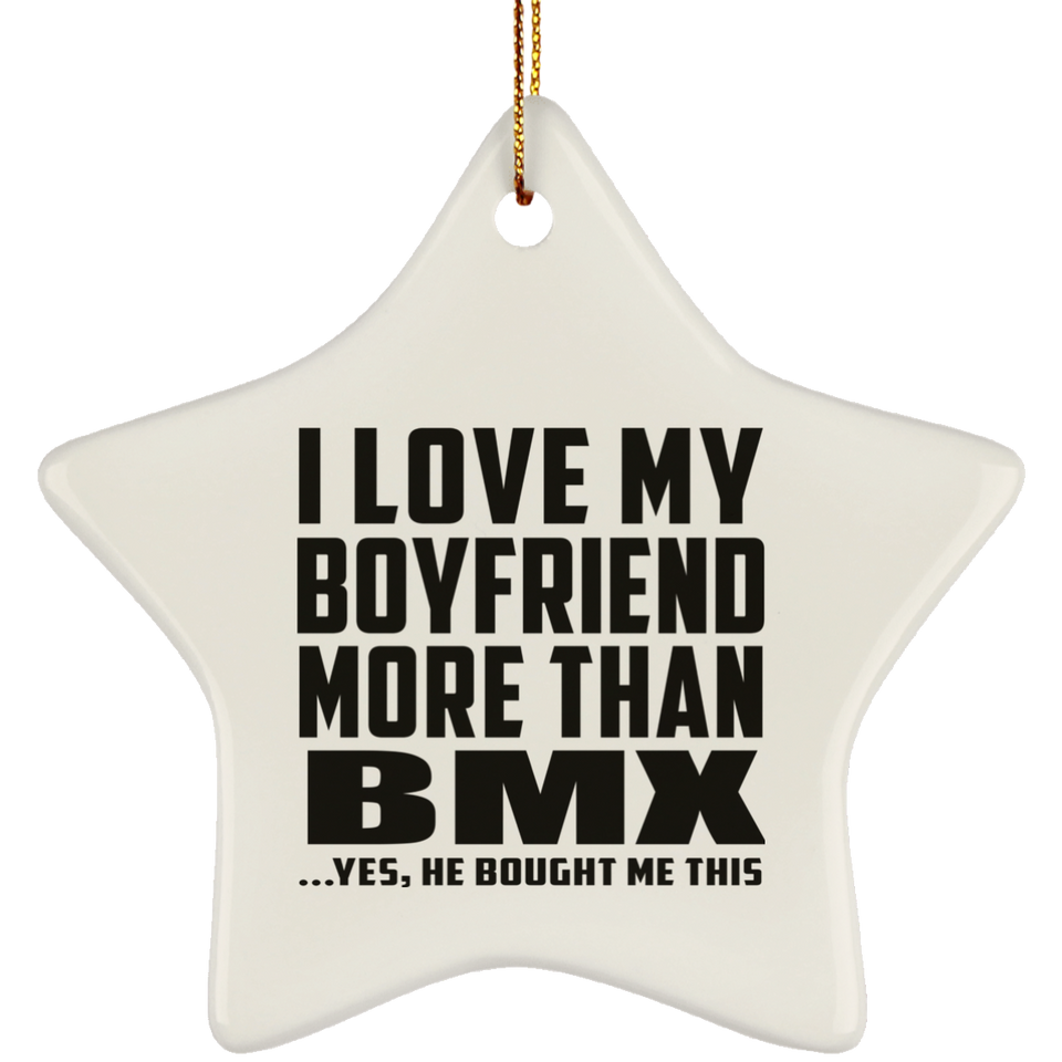 I Love My Boyfriend More Than BMX - Star Ornament