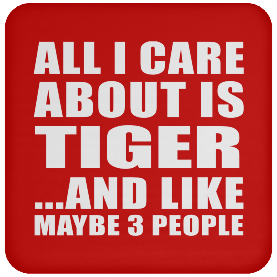 All I Care About Is Tiger - Drink Coaster