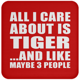 All I Care About Is Tiger - Drink Coaster