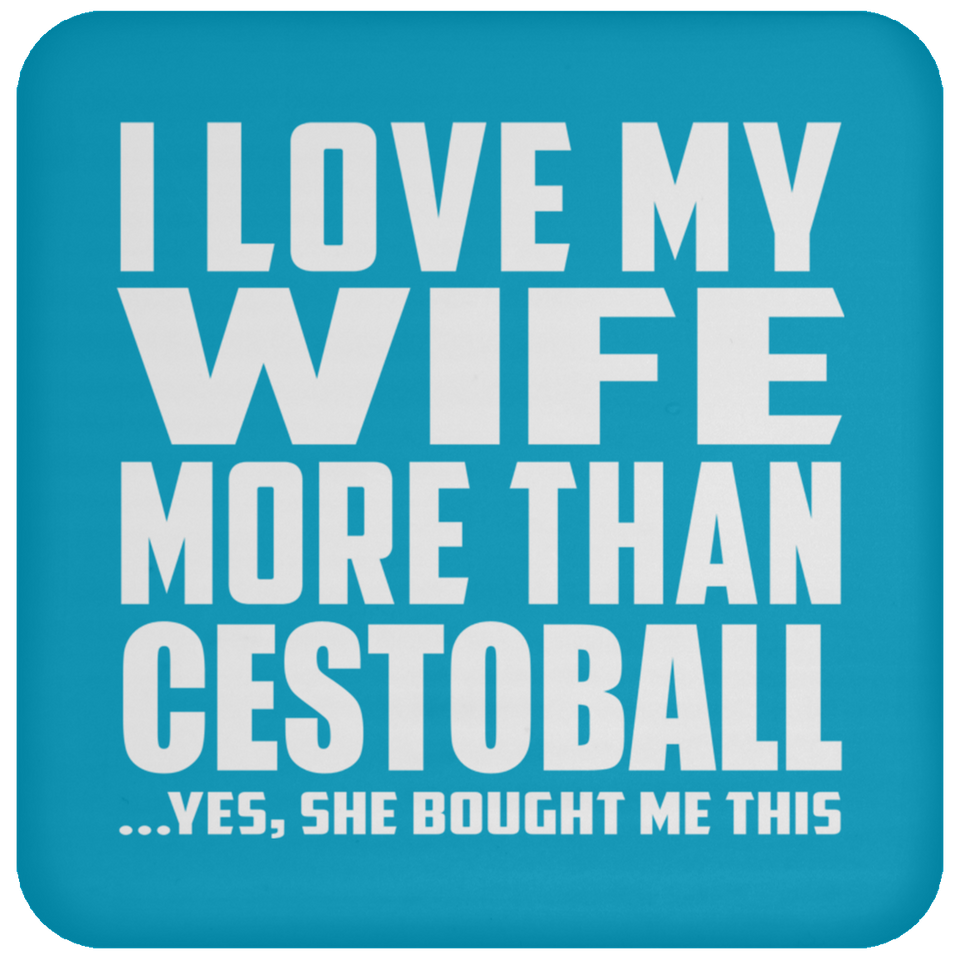 I Love My Wife More Than Cestoball - Drink Coaster