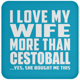 I Love My Wife More Than Cestoball - Drink Coaster