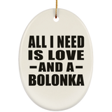 All I Need Is Love And A Bolonka - Oval Ornament