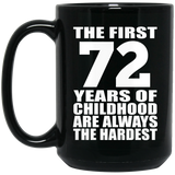 72nd Birthday First 72 Years of Childhood Are The Hardest - 15oz Coffee Mug Black