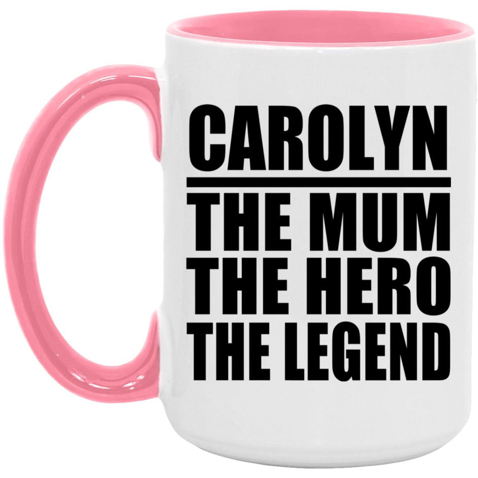 Carolyn The Mum The Hero The Legend - 15oz Accent Mug Pink