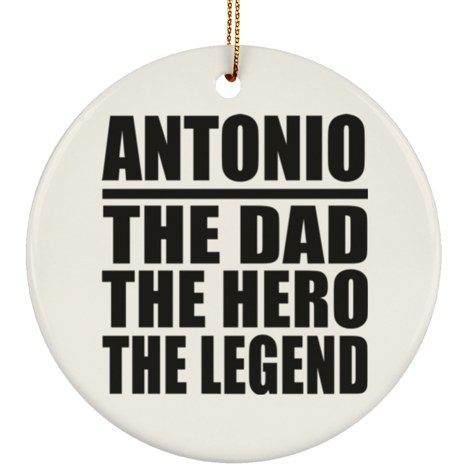 Antonio The Dad The Hero The Legend - Circle Ornament