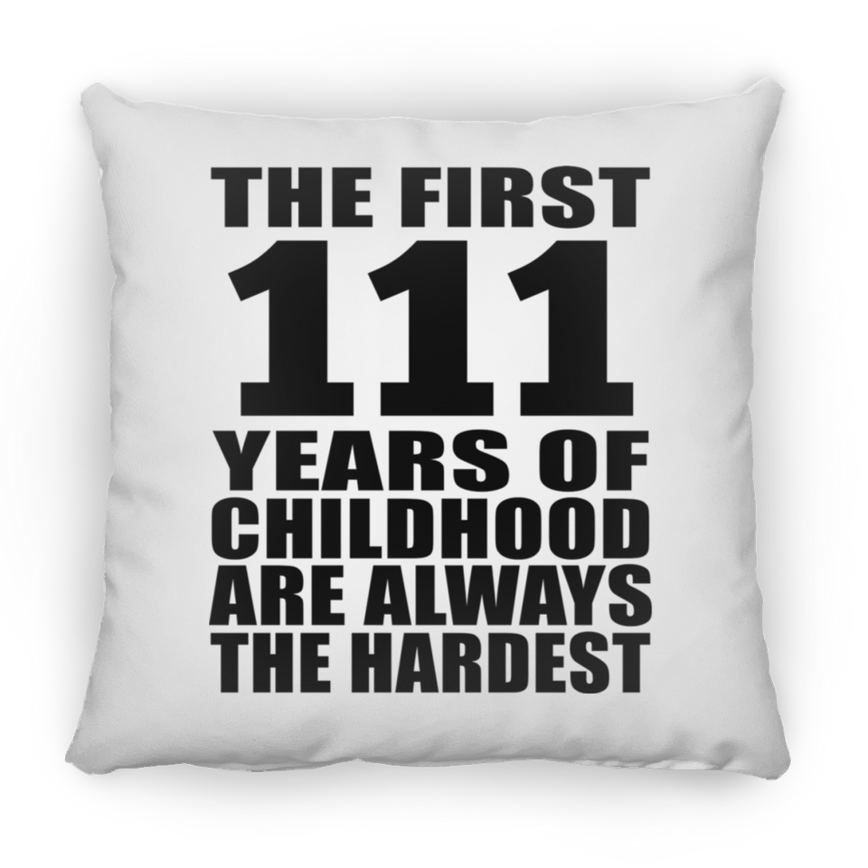 111th Birthday First 111 Years of Childhood Are The Hardest - Throw Pillow