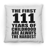 111th Birthday First 111 Years of Childhood Are The Hardest - Throw Pillow