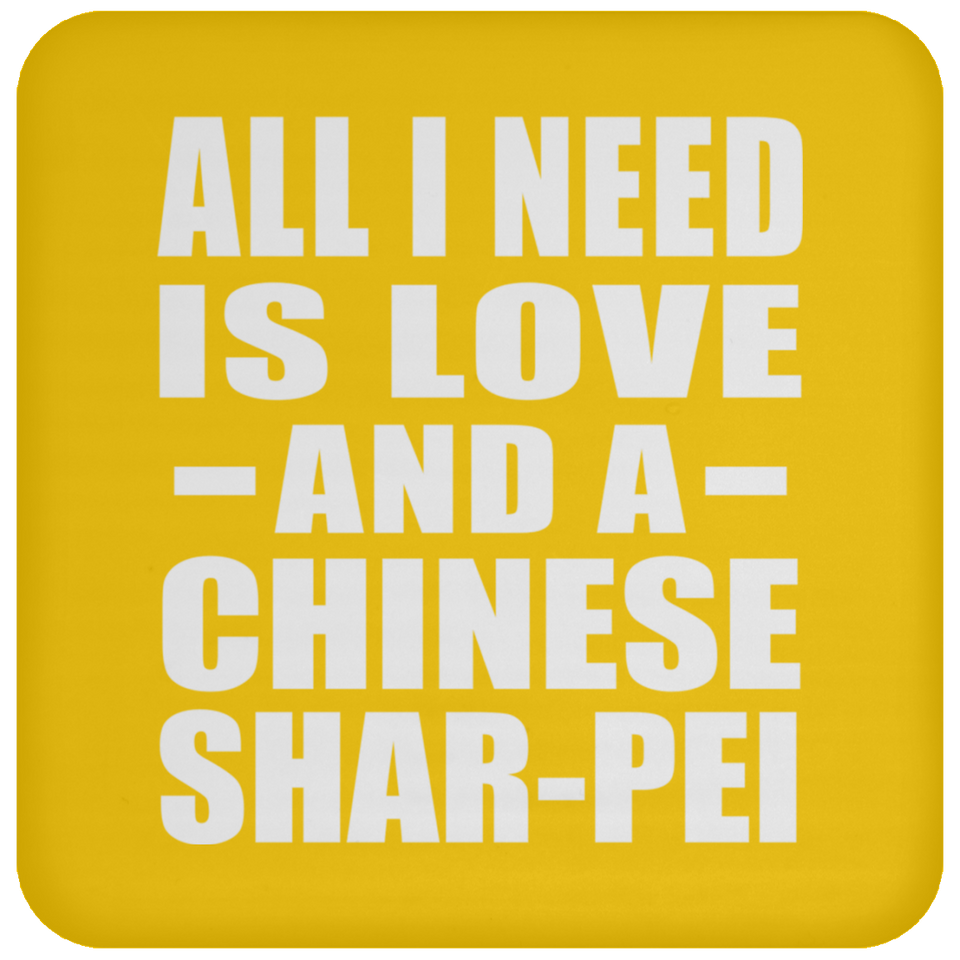 All I Need Is Love And A Chinese Shar-Pei - Drink Coaster