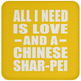 All I Need Is Love And A Chinese Shar-Pei - Drink Coaster