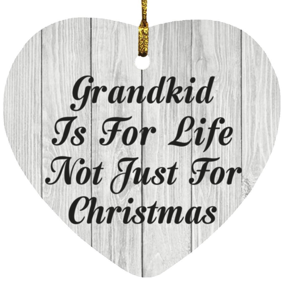 Grandkid Is For Life Not Just For Christmas - Heart Ornament F