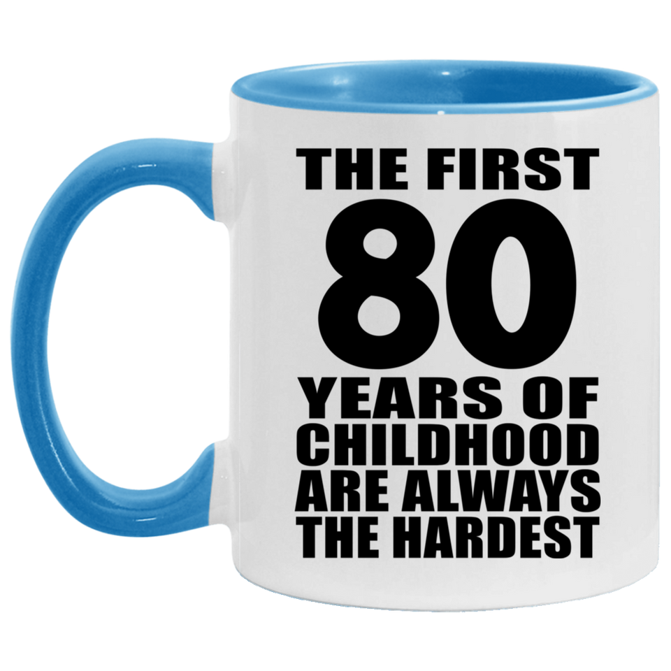 80th Birthday First 80 Years of Childhood Are The Hardest - 11oz Accent Mug Blue