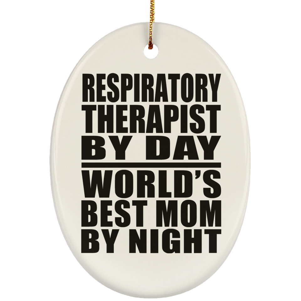 Respiratory Therapist By Day World's Best Mom By Night - Oval Ornament