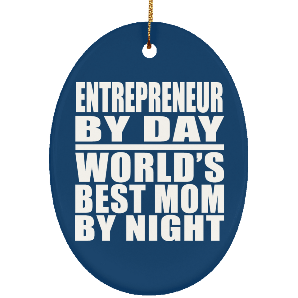 Entrepreneur By Day World's Best Mom By Night - Oval Ornament