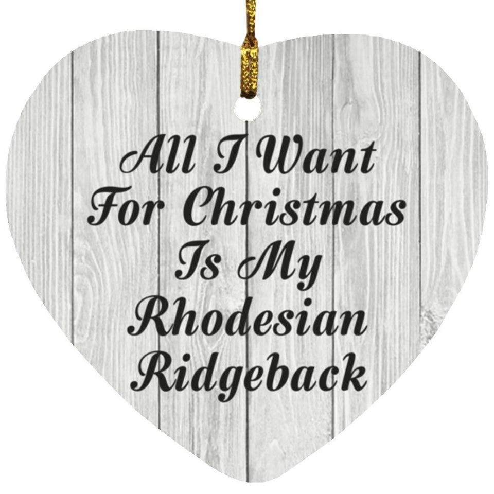 All I Want For Christmas Is My Rhodesian Ridgeback - Heart Ornament F
