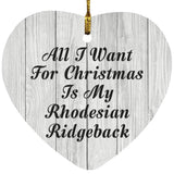 All I Want For Christmas Is My Rhodesian Ridgeback - Heart Ornament F