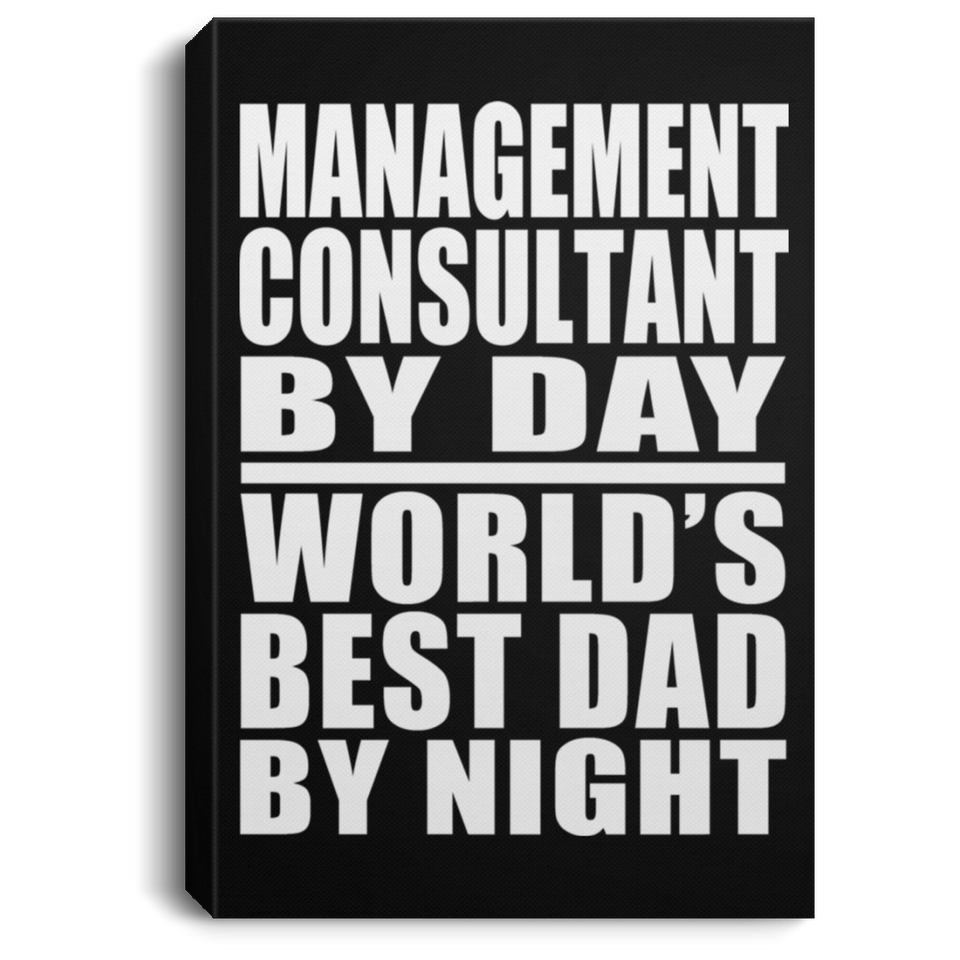 Management Consultant By Day World's Best Dad By Night - Canvas Portrait
