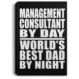 Management Consultant By Day World's Best Dad By Night - Canvas Portrait