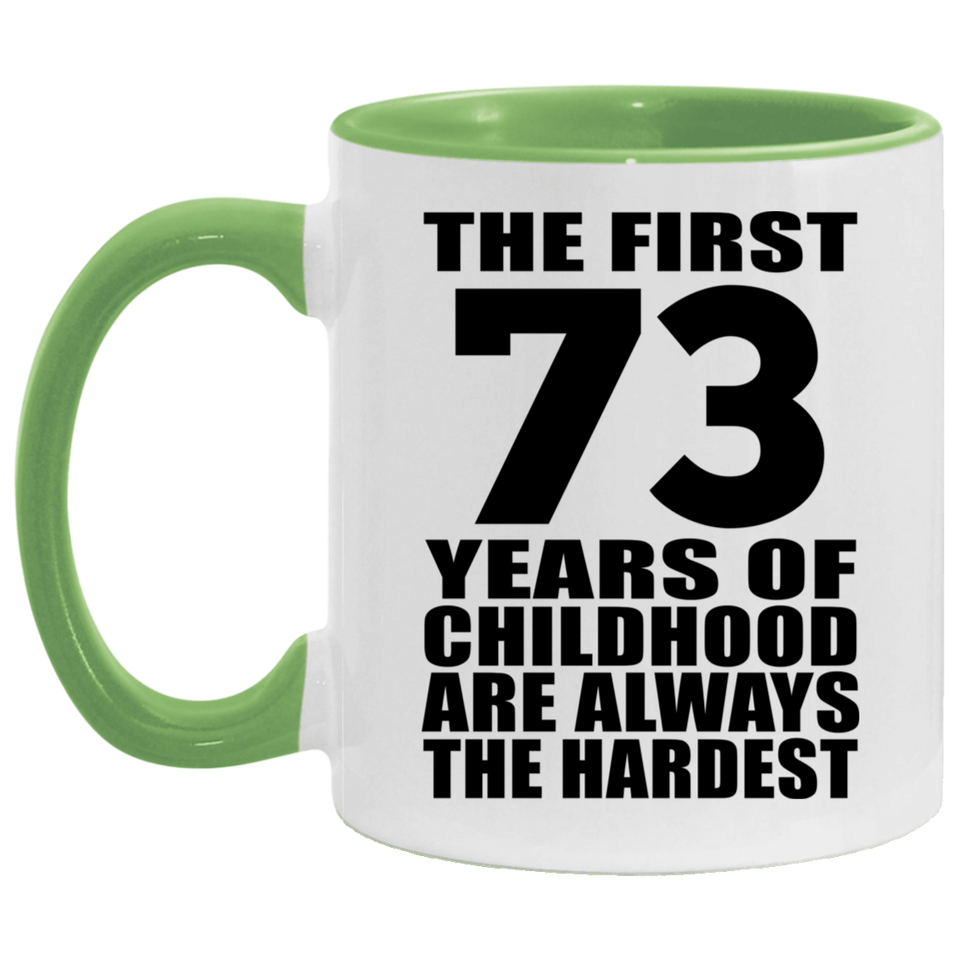 73rd Birthday First 73 Years of Childhood Are The Hardest - 11oz Accent Mug Green