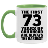 73rd Birthday First 73 Years of Childhood Are The Hardest - 11oz Accent Mug Green