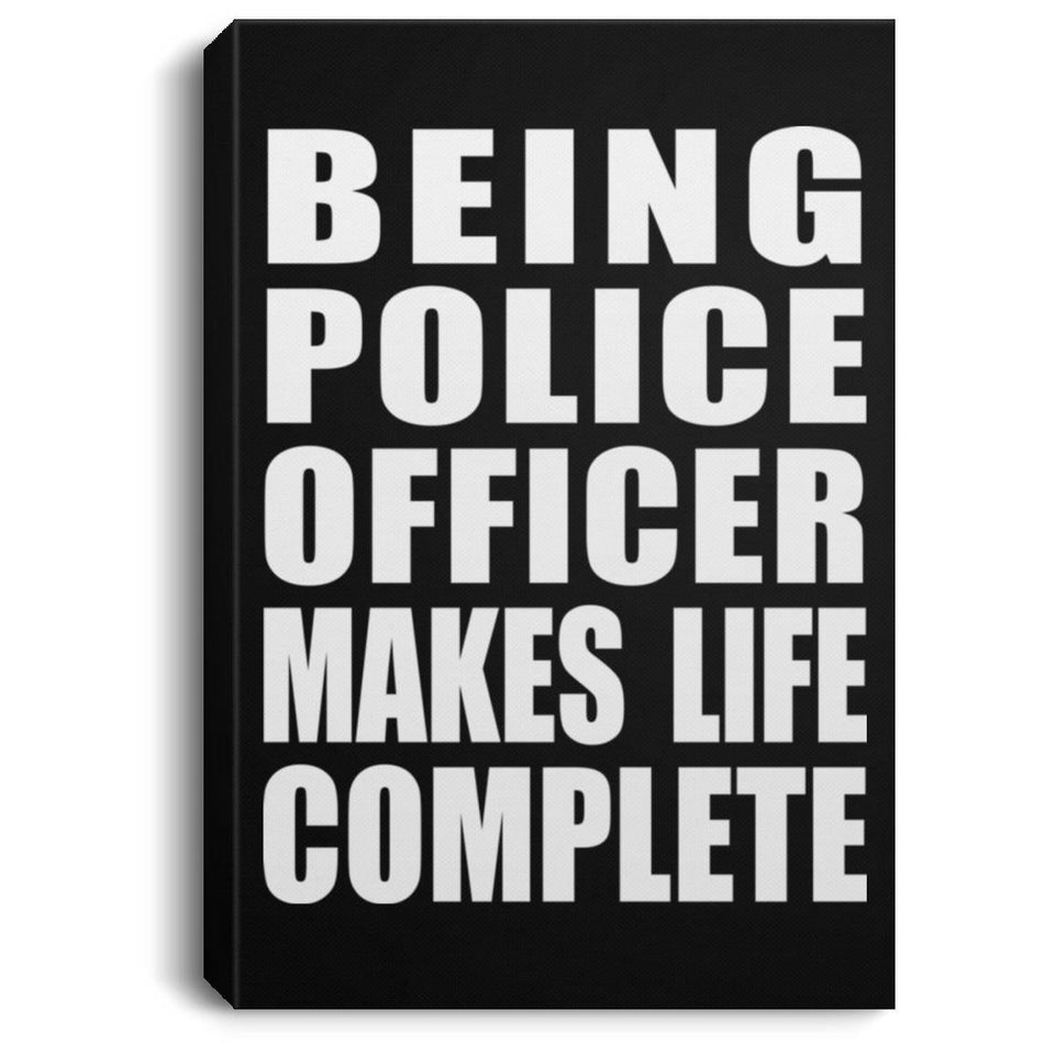 Being Police Officer Makes Life Complete - Canvas Portrait