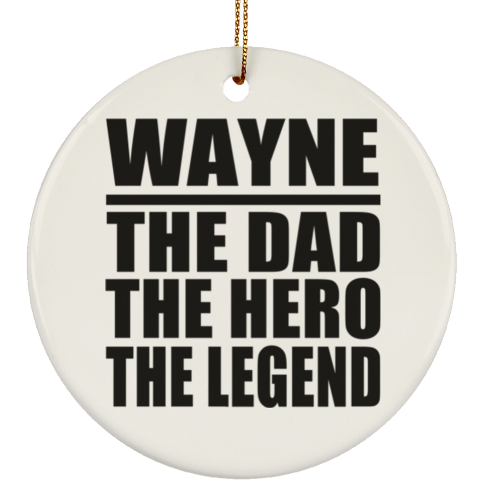 Wayne The Dad The Hero The Legend - Circle Ornament