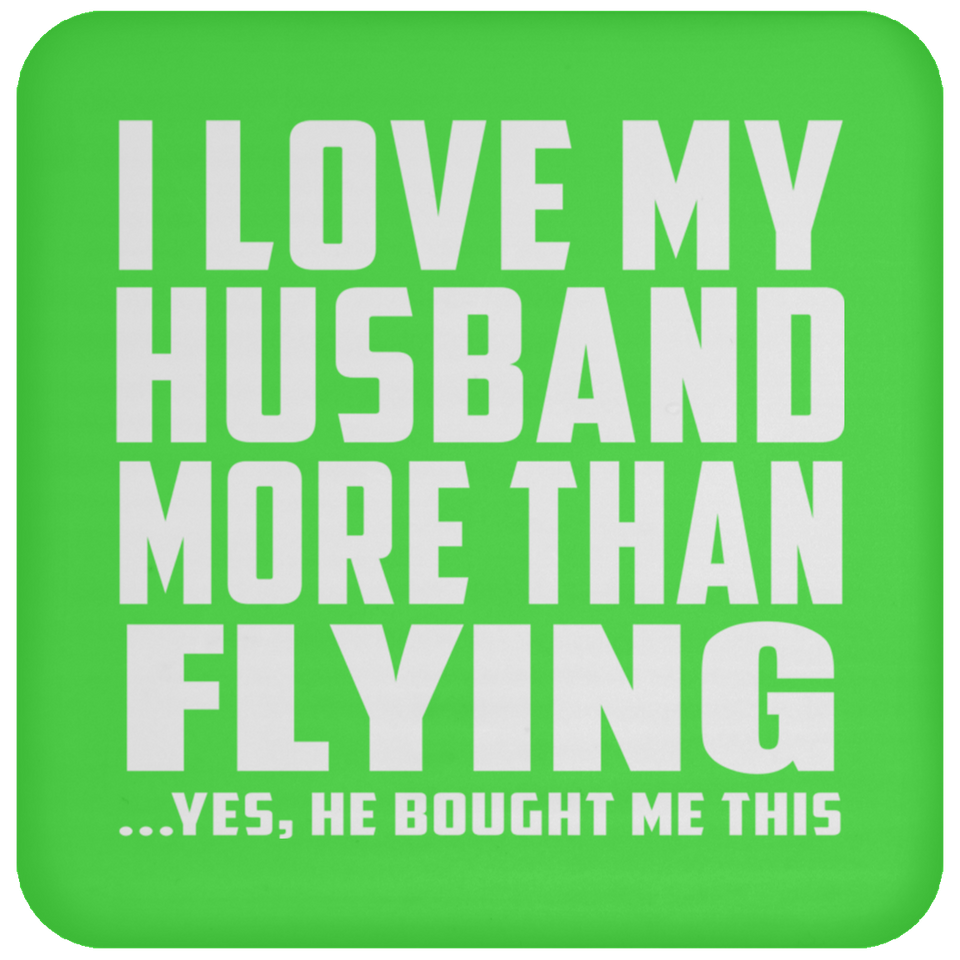 I Love My Husband More Than Flying - Drink Coaster