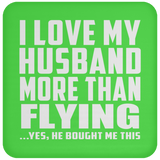 I Love My Husband More Than Flying - Drink Coaster