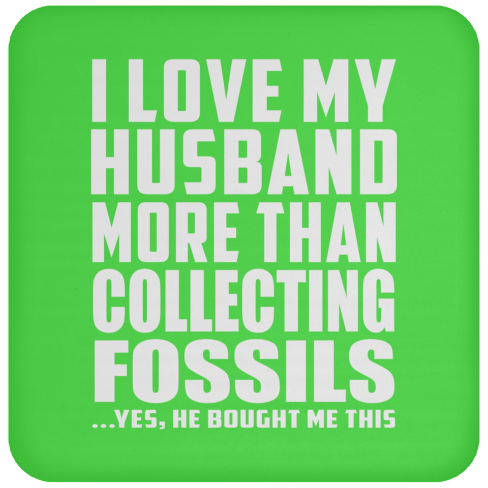 I Love My Husband More Than Collecting Fossils - Drink Coaster