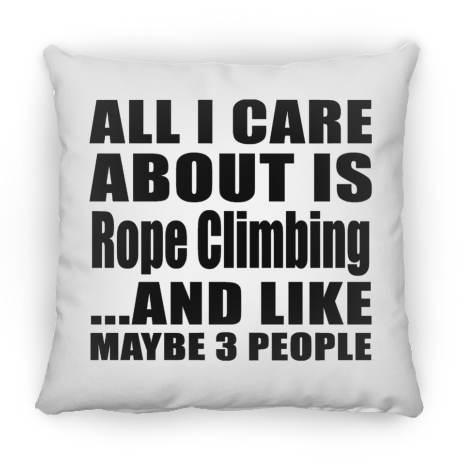 All I Care About Is Rope Climbing - Throw Pillow