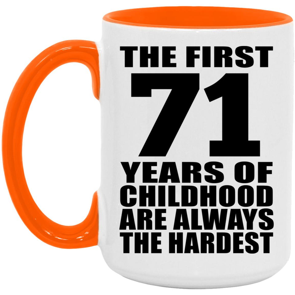 71st Birthday First 71 Years of Childhood Are The Hardest - 15oz Accent Mug Orange
